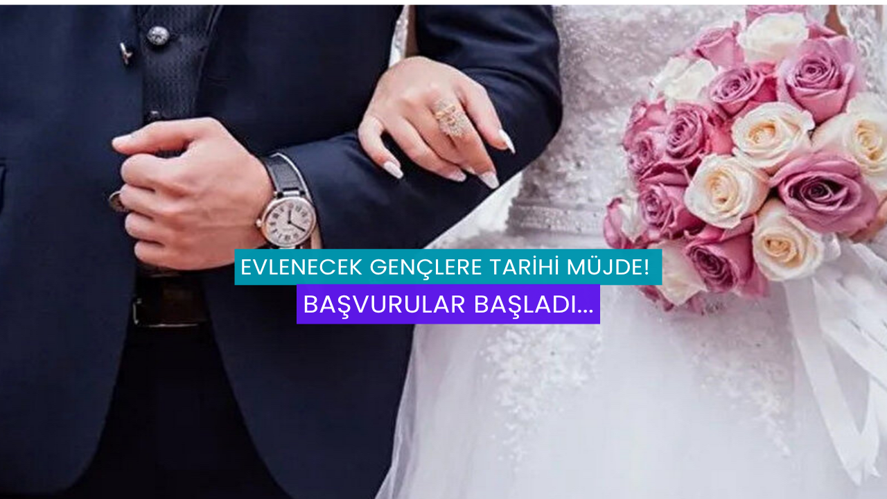 Evlenecek Gençlere Tarihi Müjde! Başvurular Başladı...