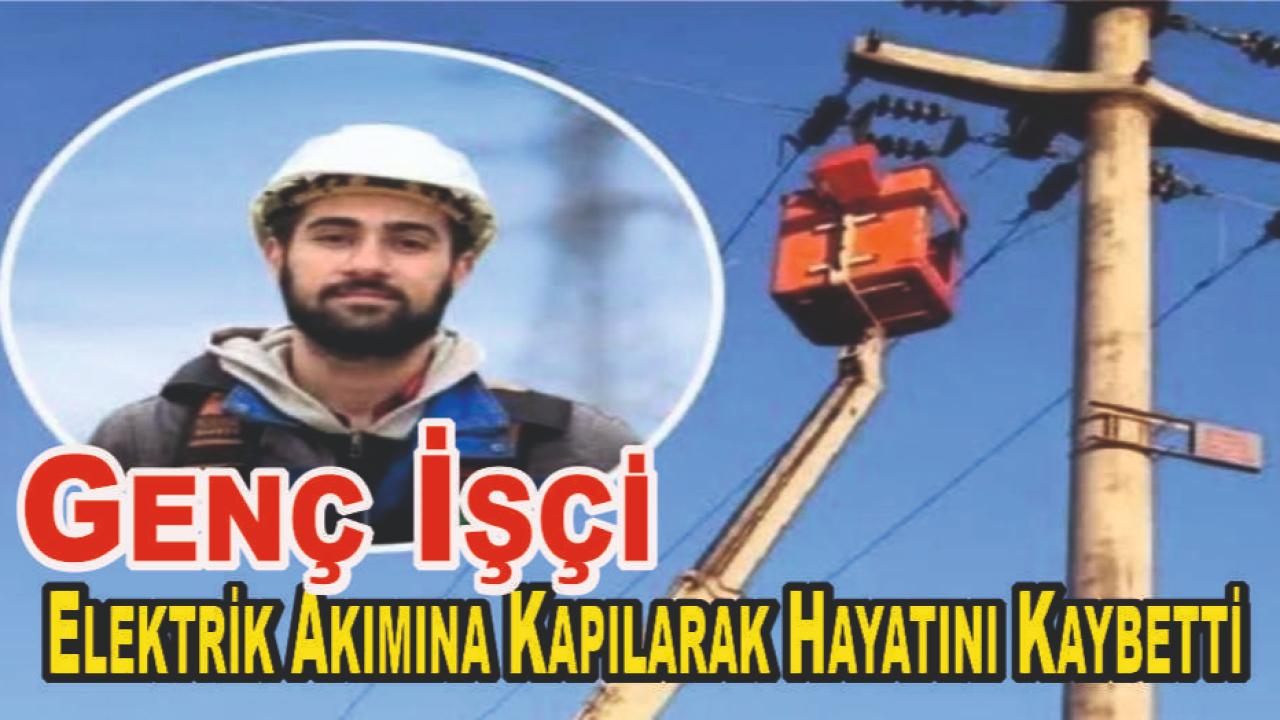 Genç İşçi Elektrik Akımına Kapılarak Hayatını Kaybetti
