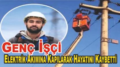 Genç İşçi Elektrik Akımına Kapılarak Hayatını Kaybetti
