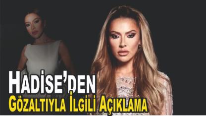 Hadise’den İlk Açıklama