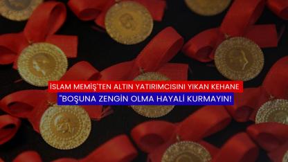 İslam Memiş'ten Altın Yatırımcısını Yıkan Kehanet: "Boşuna Zengin Olma Hayali Kurmayın!