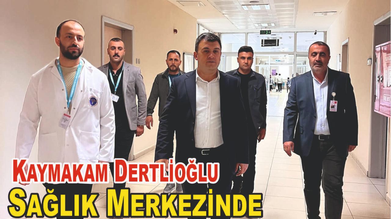 Kaymakam Dertlioğlu’ndan Sağlık Merkezine Ziyaret