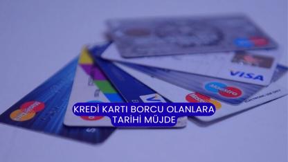 Kredi Kartı Borcu Olanlara Tarihi Müjde