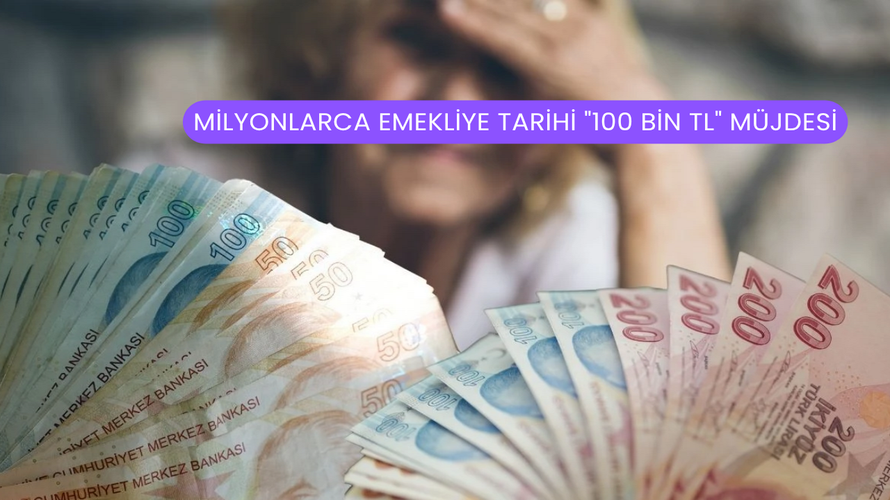 Milyonlarca Emekliye Tarihi &quot;100 Bin TL&quot; Müjdesi