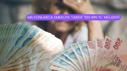 Milyonlarca Emekliye Tarihi "100 Bin TL" Müjdesi