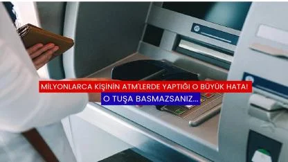 Milyonlarca Kişinin ATM'lerde Yaptığı O Büyük Hata! O Tuşa Basmazsanız...