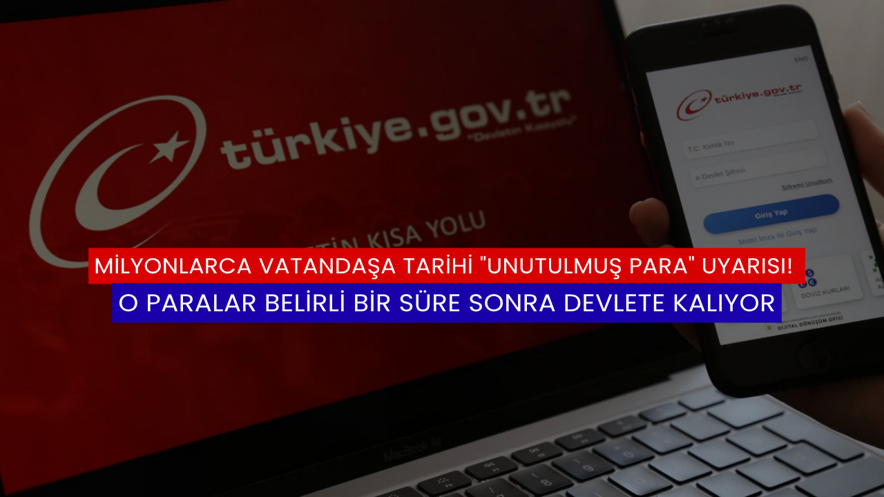 Milyonlarca Vatandaşa Tarihi &quot;Unutulmuş Para&quot; Uyarısı! O Paralar Belirli Bir Süre Sonra Devlete Kalıyor
