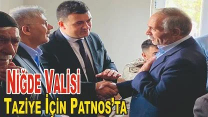 Niğde Valisi Patnoslu Selim Çelik İçin Taziye Ziyaretinde Bulundu