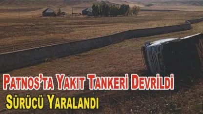 Patnos’ta Yakıt Tankeri Devrildi: Sürücü Yaralandı