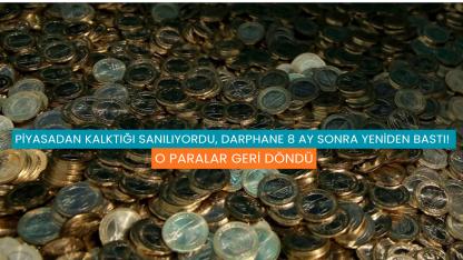 Piyasadan Kalktığı Sanılıyordu, Darphane 8 Ay Sonra Yeniden Bastı! O Paralar Geri Döndü