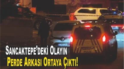 Sancaktepe’deki Olayın Perde Arkası Ortaya Çıktı!