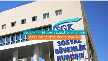 SGK'dan Tarihi "Sahte Emekli" Operasyonu: Maaşlar Faiziyle Geri Alınacak!