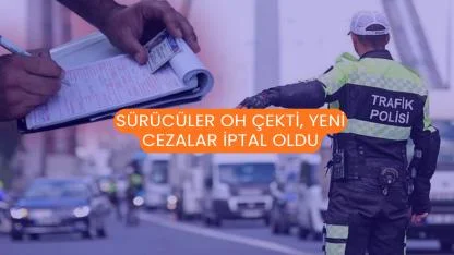 Sürücüler Oh Çekti, Yeni Cezalar İptal Oldu
