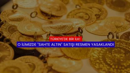 Türkiye'de Bir İlk! O İlimizde "Sahte Altın" Satışı Resmen Yasaklandı