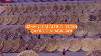 Uzman İsim Altının Neden Çakıldığını Açıkladı