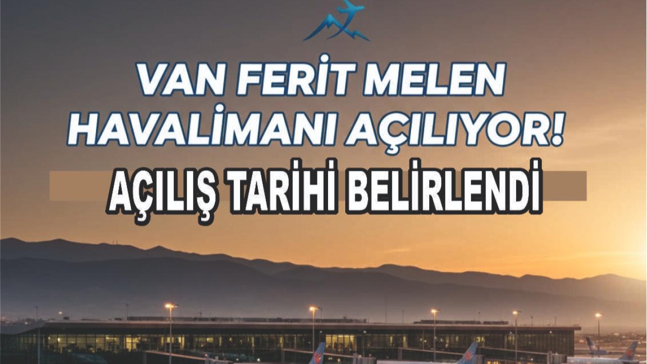 VAN FERİT MELEN HAVALİMANI AÇILIŞ TARİHİ BELİRLENDİ!