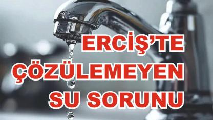 VASKİ Erciş'te Su Sorununu Çözmüyor