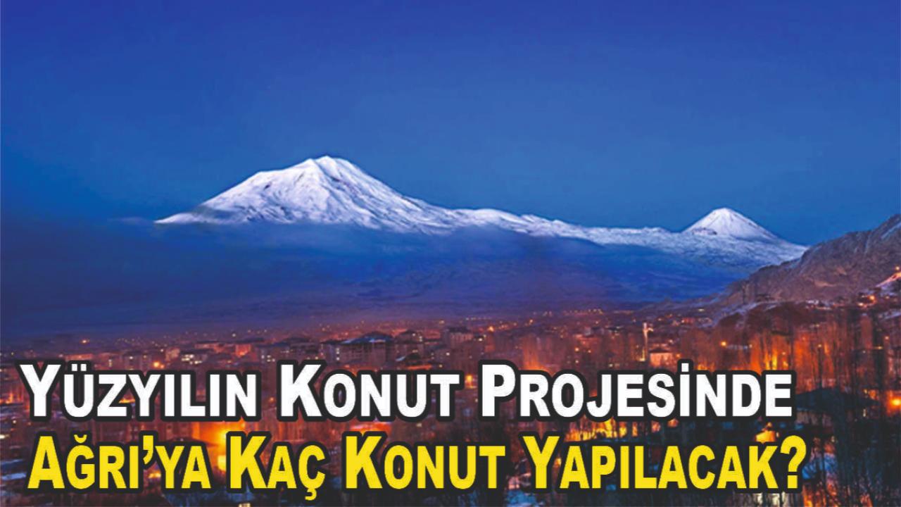 Yüzyılın Konut Projesinde Ağrı’ya Kaç Konut Yapılacak?