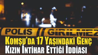 17 Yaşındaki Genç Kızın İntihar Ettiği İddiası