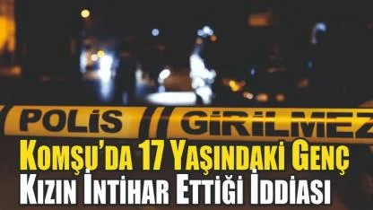 17 Yaşındaki Genç Kızın İntihar Ettiği İddiası