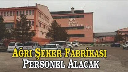 Ağrı Şeker Fabrikası Personel Alacak