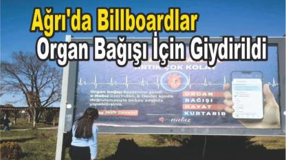 Ağrı’da Organ Bağışı İçin Bilboardlarla Bilgilendirme Çalışması