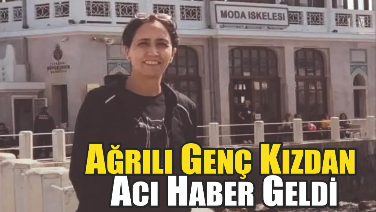 Ağrılı Genç Kızdan Acı Haber Geldi