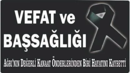 Ağrı’nın Değerli Kanaat Önderlerinden Biri Hayatını Kaybetti