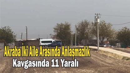 Akraba İki Aile Arasında Anlaşmazlık Kavgasında 11 Yaralı