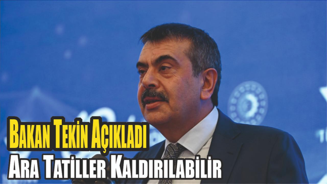 Ara Tatiller Kaldırılabilir, Bakan Tekin Açıkladı