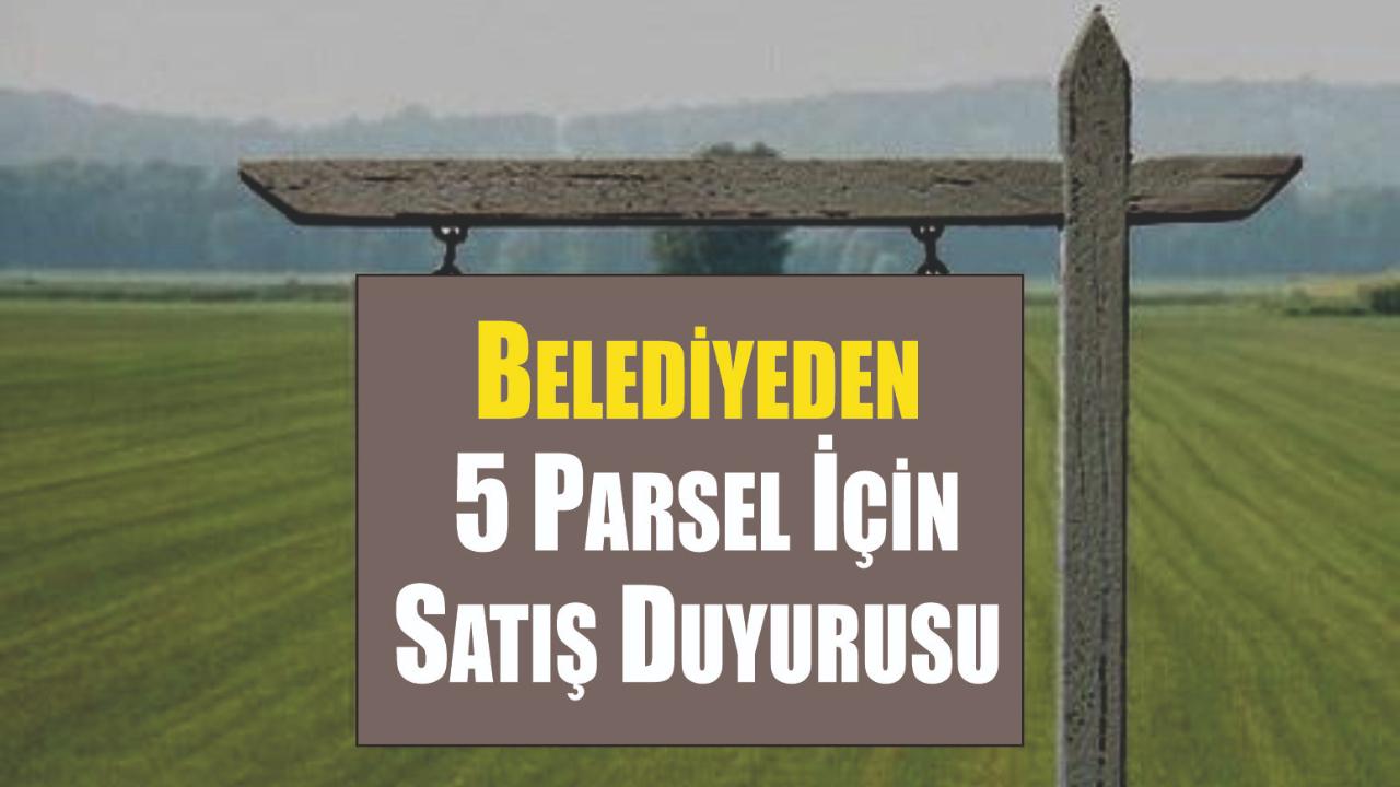Belediyeden 5 Parsel İçin Satış Duyurusu