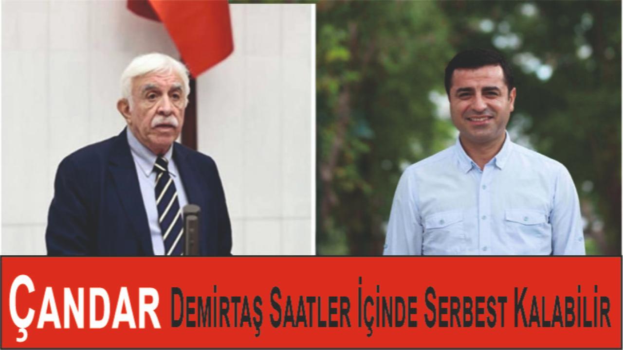 Çandar: Demirtaş Saatler İçinde Serbest Kalabilir