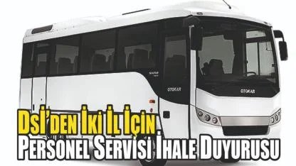 DSİ’den İki İl İçin Personel Servisi İhale Duyurusu