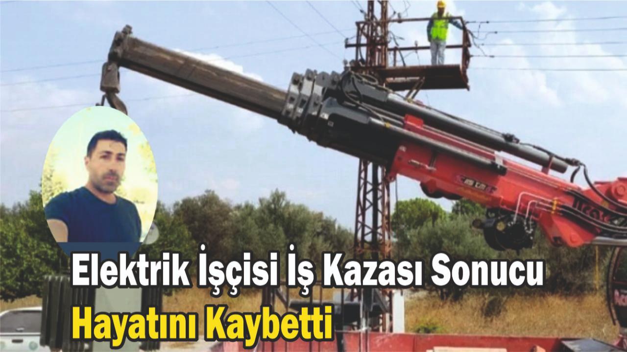 Elektrik İşçisi İş Kazası Sonucu Hayatını Kaybetti