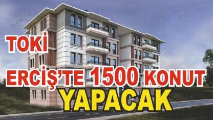Erciş'e 1500 Konut Yapılacak