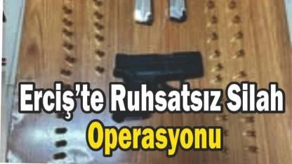 Erciş’te Ruhsatsız Silah Operasyonu