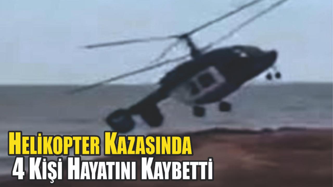 Helikopter Kazasında 4 Kişi Hayatını Kaybetti