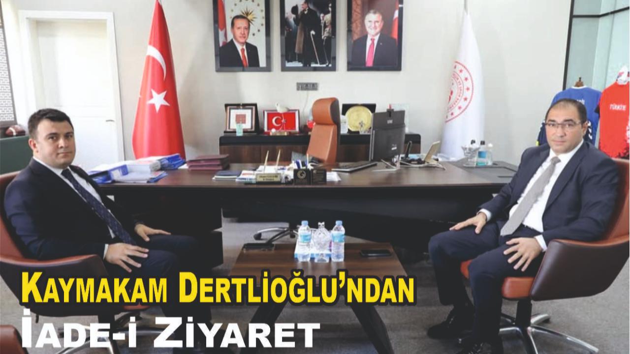Kaymakam Dertlioğlu’ndan İade-i Ziyaret