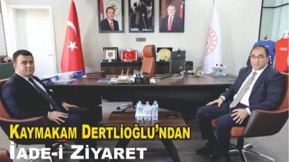 Kaymakam Dertlioğlu’ndan İade-i Ziyaret