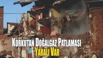 Korkutan Doğalgaz Patlaması: 2 Ev Çöktü, Yaralı Var