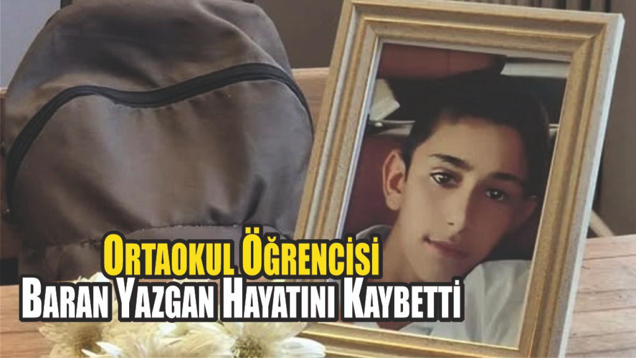 Ortaokul Öğrencisi Baran Yazgan Hayatını Kaybetti