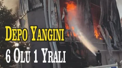 Parfüm Deposunda Yangın: 6 Ölü, 1 Yaralı