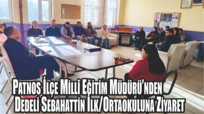 Patnos İlçe Millî Eğitim Müdürü’nden Dedeli Sebahattin İlk/Ortaokuluna Ziyaret