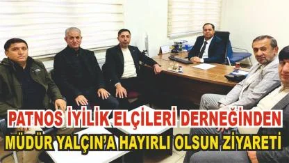 Patnos İyilik Elçileri Derneği'nden Bülent Yalçın'a Hayırlı Olsun Ziyareti