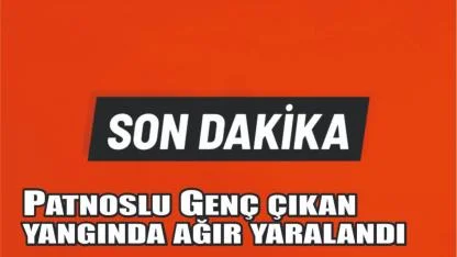 Patnoslu Genç, İnşaat Yangınında Ağır Yaralandı