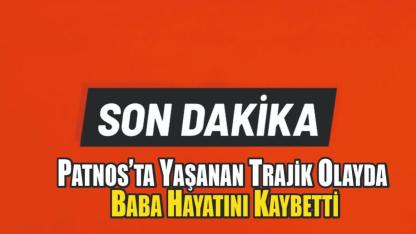 Patnos’ta Yaşanan Trajik Olayda Baba Hayatını Kaybetti