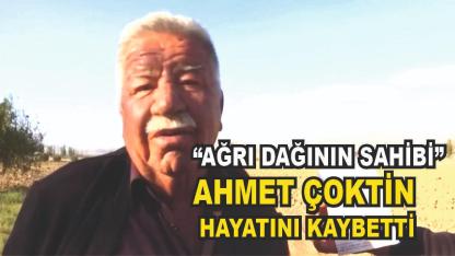 “Ağrı Dağı’nın Sahibi” Lakaplı Ahmet Çoktín Hayatını Kaybetti
