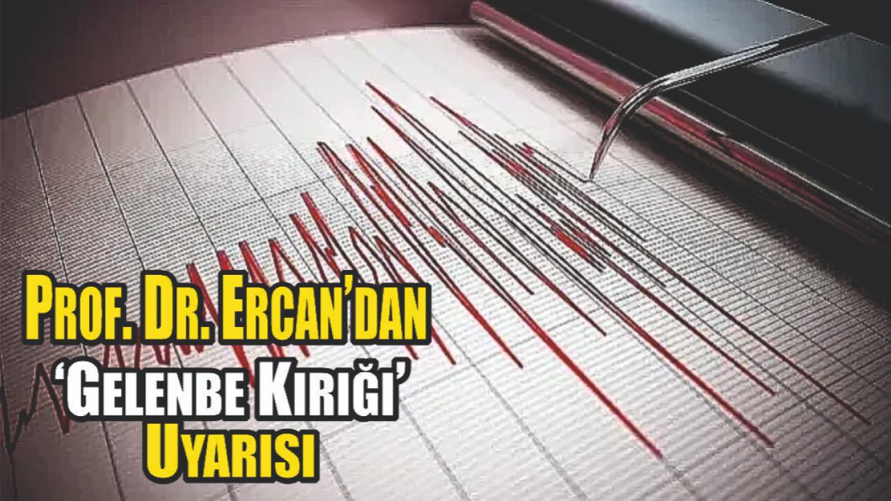 Prof. Dr. Övgün Ahmet Ercan’dan ‘Gelenbe Kırığı’ Uyarısı