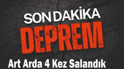 Sallandık! Art Arda 4 Deprem