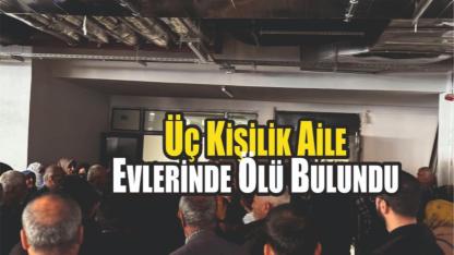 Üç Kişilik Aile Evlerinde Ölü Bulundu